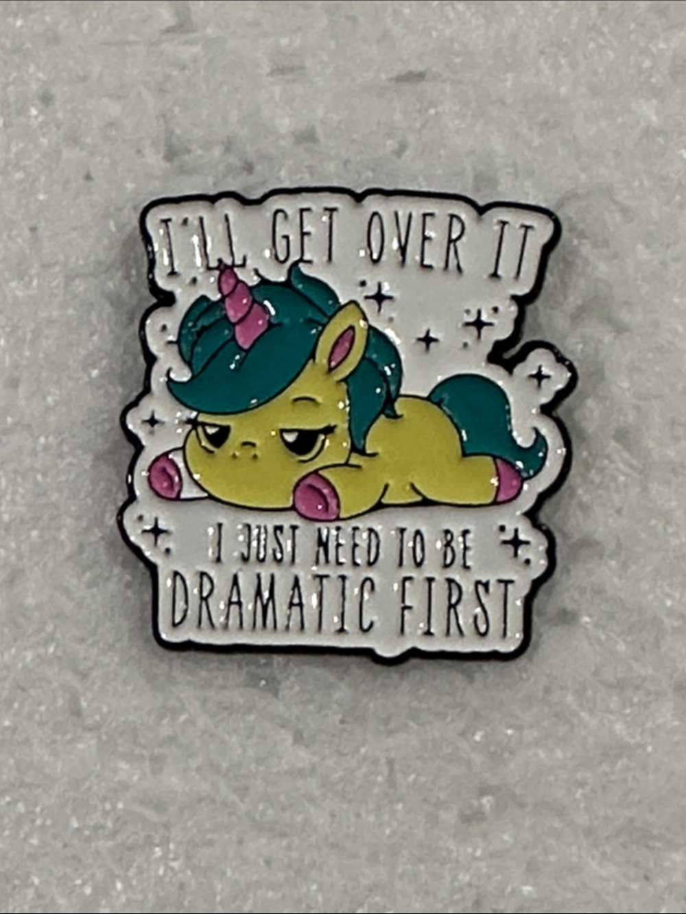 Green & Pink Unicorn Enamel Pin - 'I'll Get Over It I Just Need To Be Dramatic'